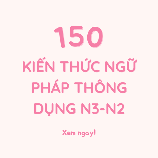 150 kiến thức ngữ pháp thông dụng N3-N2
